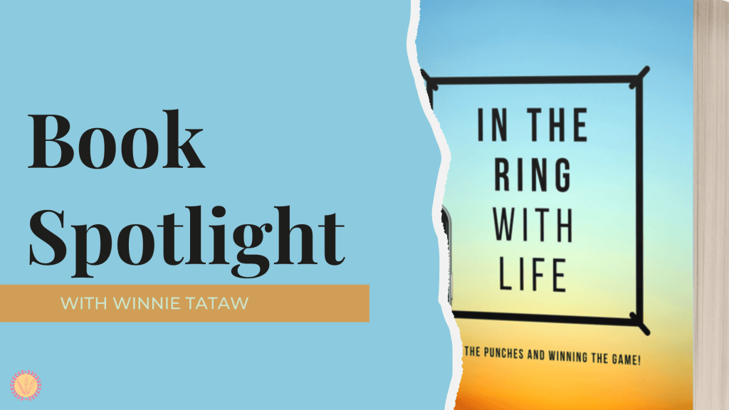 IN THE RING WITH LIFE: taking the punches and winning the game!