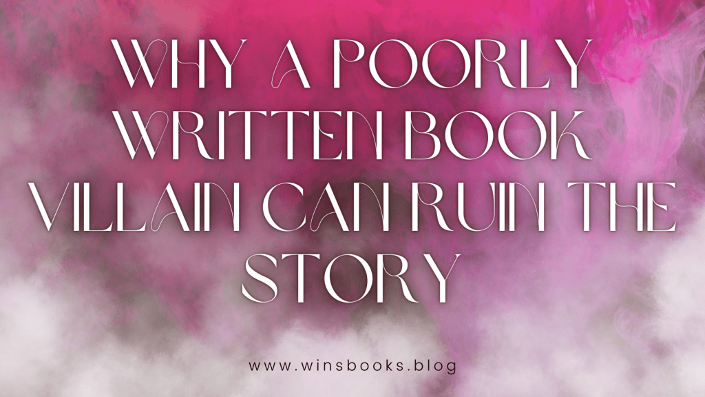 Why a poorly written book villain can ruin the story