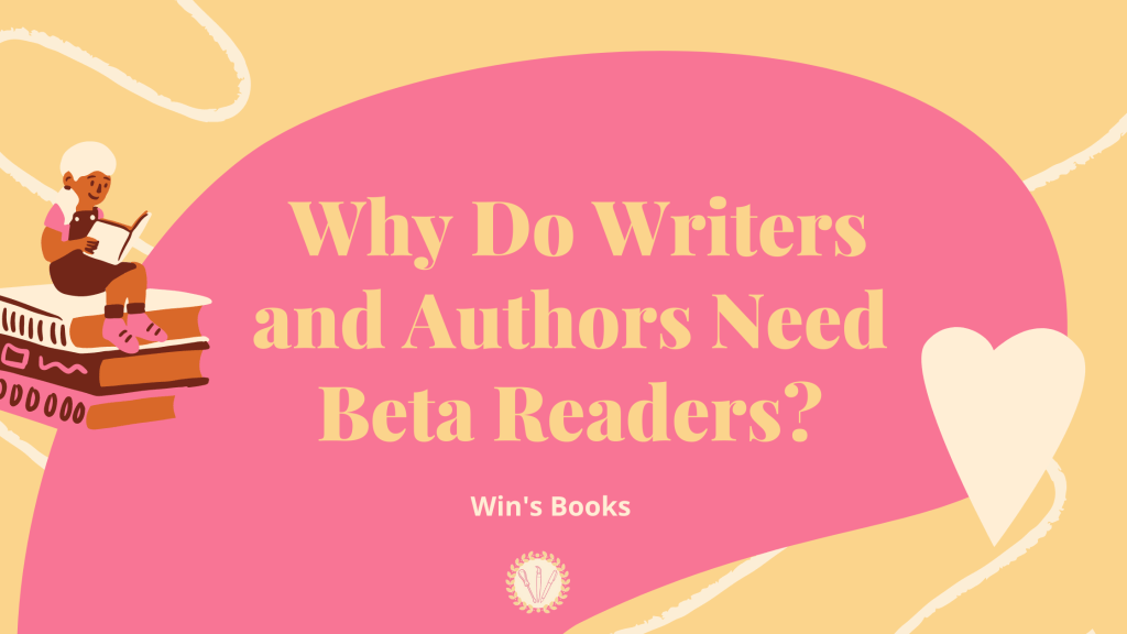 Why Do Writers and Authors Need Beta&nbsp;Readers?